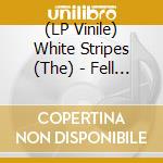 (LP Vinile) White Stripes (The) - Fell In Love With A Girl lp vinile di White Stripes, The