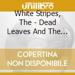 White Stripes, The - Dead Leaves And The Dirty Ground cd