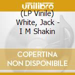 (LP Vinile) White, Jack - I M Shakin vinile