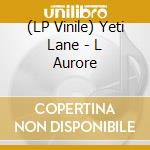 (LP Vinile) Yeti Lane - L Aurore lp vinile di Yeti Lane