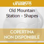 Old Mountain Station - Shapes cd