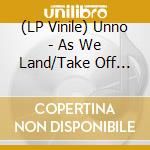 (LP Vinile) Unno - As We Land/Take Off Edition/Inclus vinile