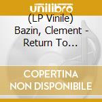(LP Vinile) Bazin, Clement - Return To Forever/Inclus Mp3 lp vinile di Bazin, Clement