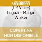 (LP Vinile) Fugazi - Margin Walker lp vinile di Fugazi