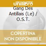 Gang Des Antillais (Le) / O.S.T. cd musicale di Kweli, Talib & Ben Oncle Soul