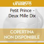 Petit Prince - Deux Mille Dix cd musicale di Petit Prince