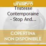 Tristesse Contemporaine - Stop And Start cd musicale di Tristesse Contemporaine