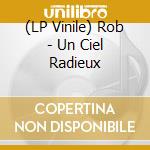 (LP Vinile) Rob - Un Ciel Radieux lp vinile di Rob