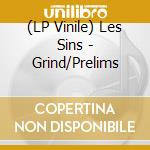 (LP Vinile) Les Sins - Grind/Prelims vinile