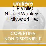 (LP Vinile) Michael Wookey - Hollywood Hex lp vinile di Wookey, Michael