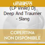 (LP Vinile) Dj Deep And Traumer - Slang vinile