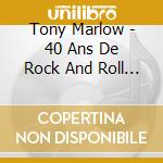 Tony Marlow - 40 Ans De Rock And Roll 1978-2018 cd musicale di Tony Marlow