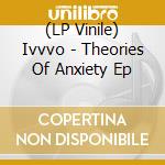 (LP Vinile) Ivvvo - Theories Of Anxiety Ep vinile