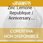 Zinc Lemone - Republique / Anniversary Edition cd