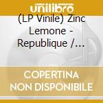 (LP Vinile) Zinc Lemone - Republique / Anniversary Edition vinile