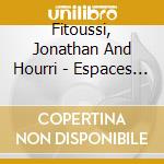 Fitoussi, Jonathan And Hourri - Espaces Timbres cd musicale di Fitoussi, Jonathan And Hourri