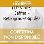 (LP Vinile) Jaffna - Retrograde/Ripples lp vinile di Jaffna
