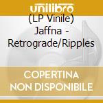 (LP Vinile) Jaffna - Retrograde/Ripples vinile