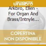 Arkbro, Ellen - For Organ And Brass/Intnyle Jaune cd