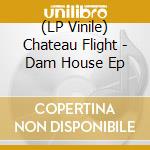 (LP Vinile) Chateau Flight - Dam House Ep lp vinile