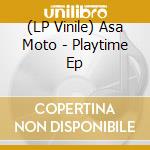 (LP Vinile) Asa Moto - Playtime Ep vinile