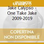Jake Calypso - One Take Jake 2009-2019 cd