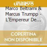 Marco Beltrami & Marcus Trumpp - L'Empereur De Paris cd musicale di Marco Beltrami & Marcus Trumpp
