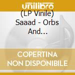 (LP Vinile) Saaad - Orbs And Channels/Remastered Editio