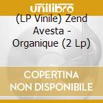 (LP Vinile) Zend Avesta - Organique (2 Lp)
