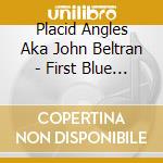Placid Angles Aka John Beltran - First Blue Sky