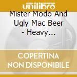 Mister Modo And Ugly Mac Beer - Heavy Listening