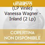 (LP Vinile) Vanessa Wagner - Inland (2 Lp)