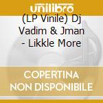 (LP Vinile) Dj Vadim & Jman - Likkle More lp vinile
