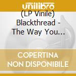 (LP Vinile) Blackthread - The Way You Haunt My Dreams lp vinile