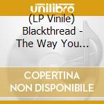 (LP Vinile) Blackthread - The Way You Haunt My Dreams vinile