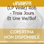 (LP Vinile) Rob - Trois Jours Et Une Vie/Bof vinile