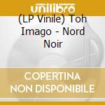 (LP Vinile) Toh Imago - Nord Noir lp vinile
