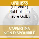 (LP Vinile) Botibol - La Fievre Golby vinile