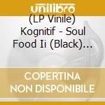 (LP Vinile) Kognitif - Soul Food Ii (Black) (2 Lp) vinile