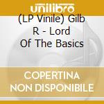 (LP Vinile) Gilb R - Lord Of The Basics vinile
