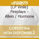 (LP Vinile) Fireplays - Allein / Hormone vinile