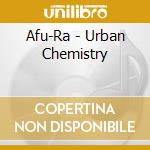 Afu-Ra - Urban Chemistry cd musicale