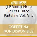 (LP Vinile) More Or Less Disco: Partyfine Vol. V / Various (2 Lp) lp vinile