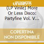 (LP Vinile) More Or Less Disco: Partyfine Vol. V / Various (2 Lp) vinile