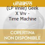 (LP Vinile) Geek X Vrv - Time Machine