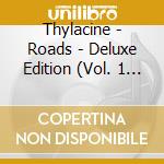 Thylacine - Roads - Deluxe Edition (Vol. 1 + Vol. 2) (2 Cd) cd musicale