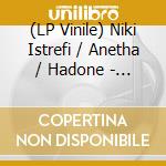 (LP Vinile) Niki Istrefi / Anetha / Hadone - Body Changes Are Natural vinile