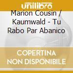 Marion Cousin / Kaumwald - Tu Rabo Par Abanico cd