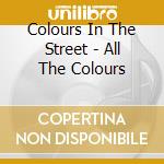 Colours In The Street - All The Colours