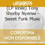 (LP Vinile) Tony Shorby Nyenwi - Sweet Funk Music lp vinile